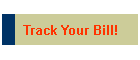 Track Your Bill!