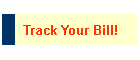 Track Your Bill!